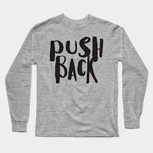 PUSH BACK Long Sleeve T-Shirt